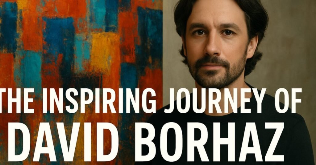 The Inspiring Journey of David Borhaz: Innovation, Art & Impact