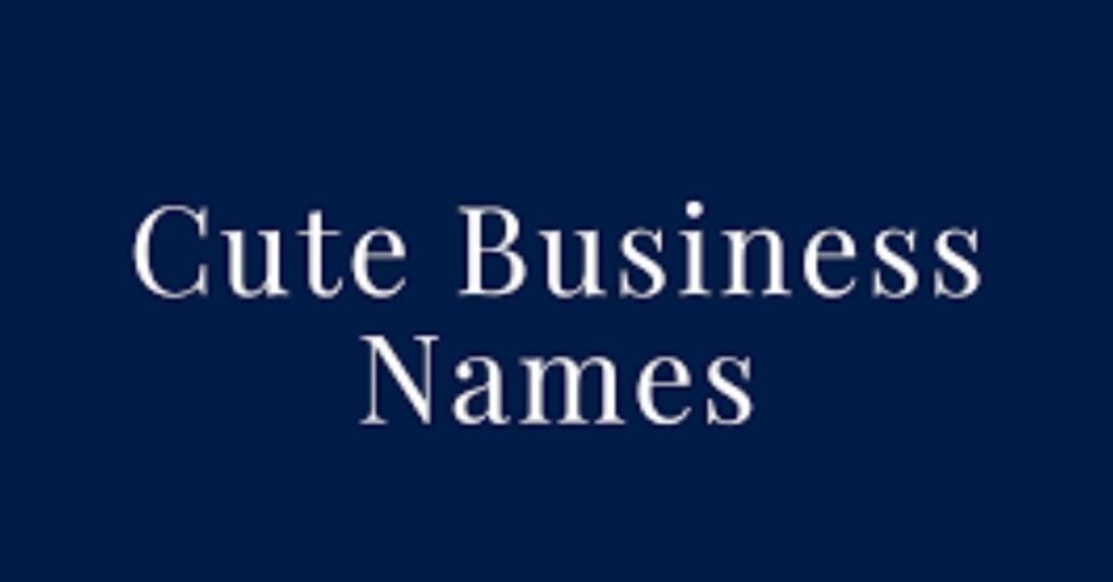 Cute Business Names: How to Create a Name People Instantly Fall in Love With